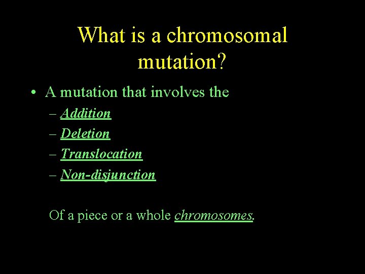 What is a chromosomal mutation? • A mutation that involves the – Addition –