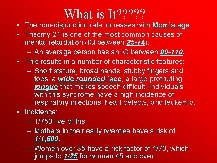 What is It? ? ? • The non-disjunction rate increases with Mom’s age •