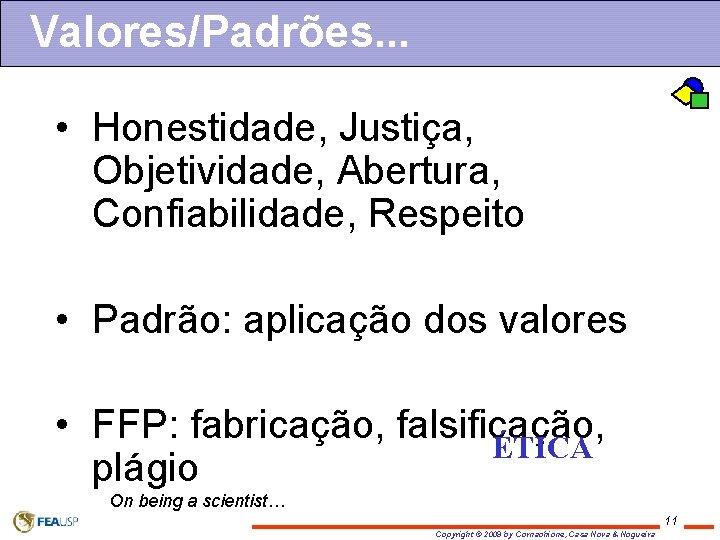 Valores/Padrões. . . • Honestidade, Justiça, Objetividade, Abertura, Confiabilidade, Respeito • Padrão: aplicação dos