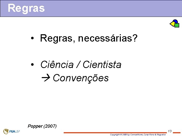 Regras • Regras, necessárias? • Ciência / Cientista Convenções Popper (2007) 13 Copyright ©