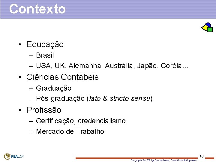 Contexto • Educação – Brasil – USA, UK, Alemanha, Austrália, Japão, Coréia… • Ciências