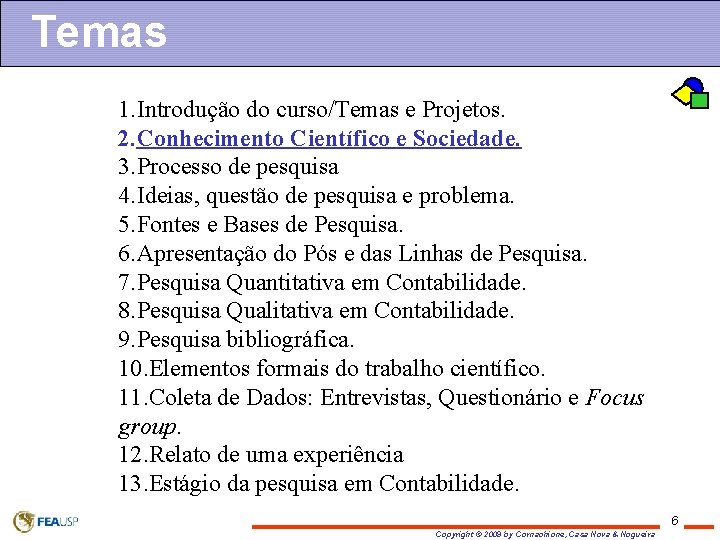 Temas 1. Introdução do curso/Temas e Projetos. 2. Conhecimento Científico e Sociedade. 3. Processo