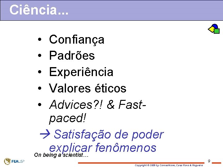 Ciência. . . • • • Confiança Padrões Experiência Valores éticos Advices? ! &