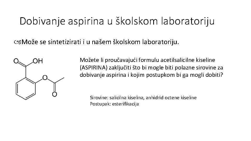 Dobivanje aspirina u školskom laboratoriju Može se sintetizirati i u našem školskom laboratoriju. Možete