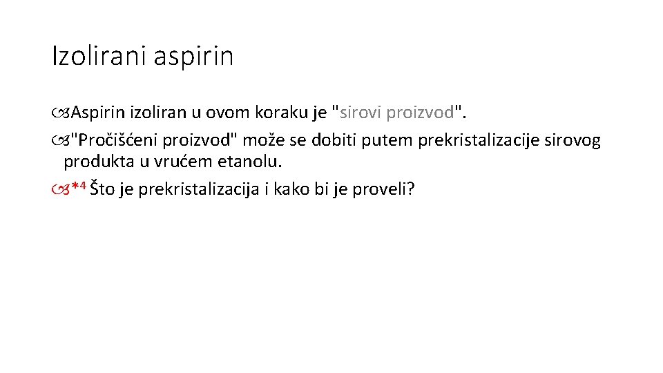 Izolirani aspirin Aspirin izoliran u ovom koraku je "sirovi proizvod". "Pročišćeni proizvod" može se