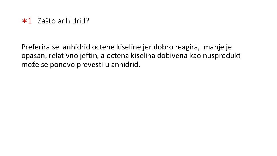 *1 Zašto anhidrid? Preferira se anhidrid octene kiseline jer dobro reagira, manje je opasan,