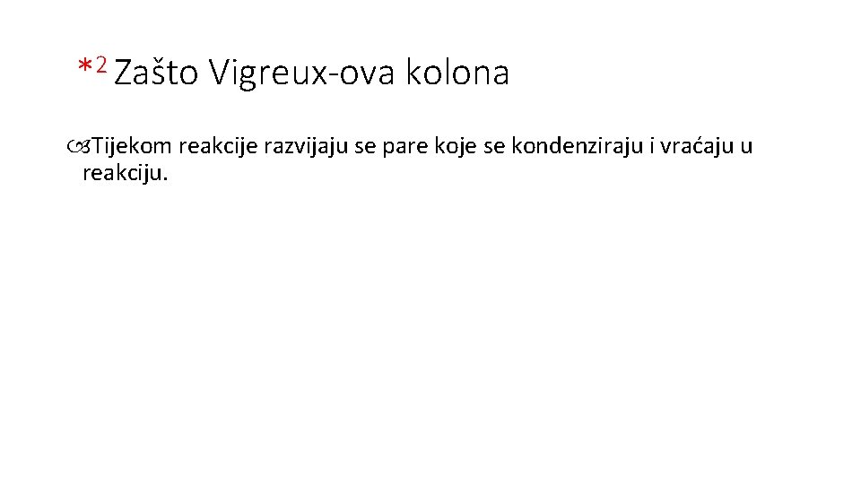 *2 Zašto Vigreux-ova kolona Tijekom reakcije razvijaju se pare koje se kondenziraju i vraćaju