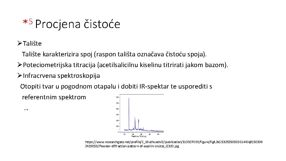 *5 Procjena čistoće ØTalište karakterizira spoj (raspon tališta označava čistoću spoja). ØPoteciometrijska titracija (acetilsalicilnu