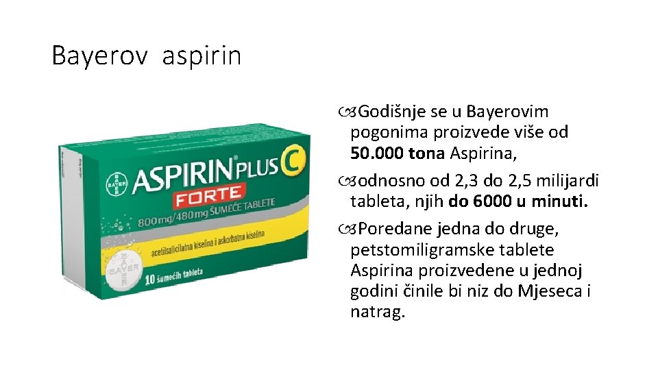 Bayerov aspirin Godišnje se u Bayerovim pogonima proizvede više od 50. 000 tona Aspirina,