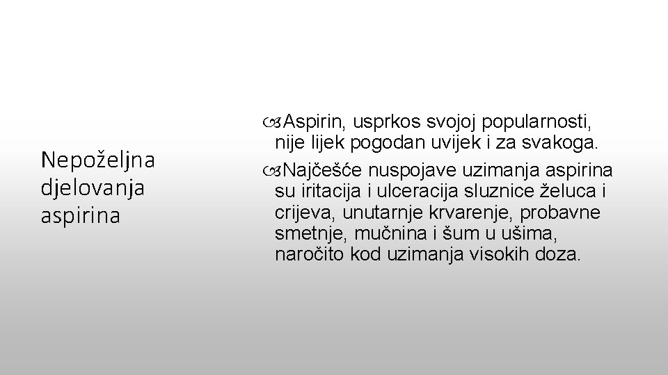 Nepoželjna djelovanja aspirina Aspirin, usprkos svojoj popularnosti, nije lijek pogodan uvijek i za svakoga.