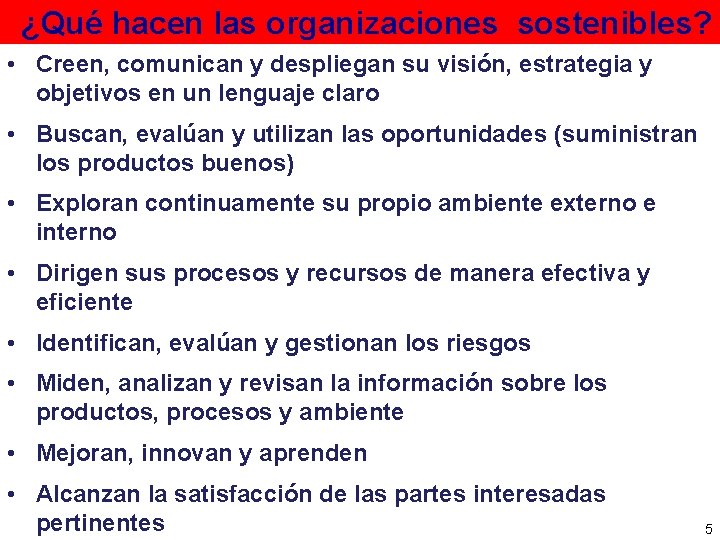 ¿Qué hacen las organizaciones sostenibles? • Creen, comunican y despliegan su visión, estrategia y