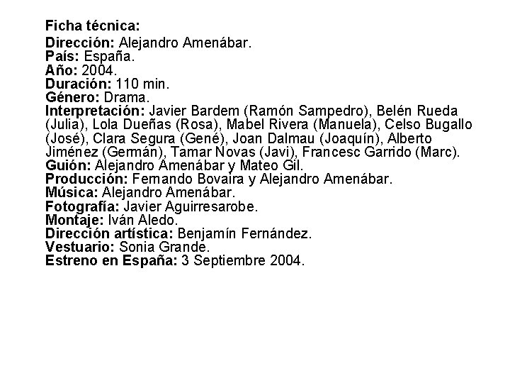 Ficha técnica: Dirección: Alejandro Amenábar. País: España. Año: 2004. Duración: 110 min. Género: Drama.