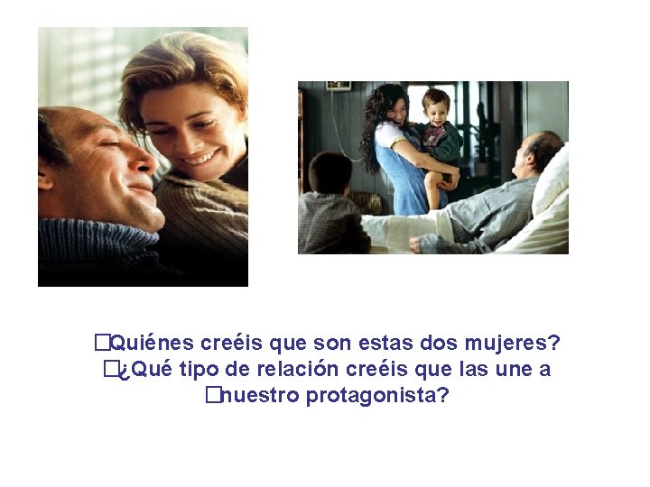 �Quiénes creéis que son estas dos mujeres? �¿Qué tipo de relación creéis que las