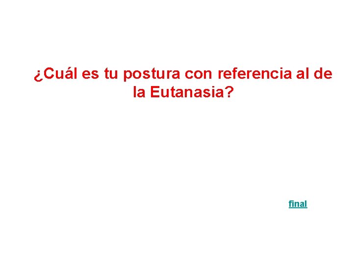 ¿Cuál es tu postura con referencia al de la Eutanasia? final 