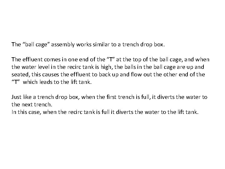 The “ball cage” assembly works similar to a trench drop box. The effluent comes