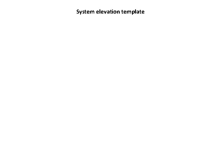 System elevation template 