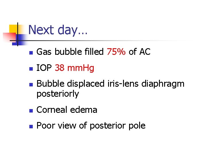 Next day… n Gas bubble filled 75% of AC n IOP 38 mm. Hg