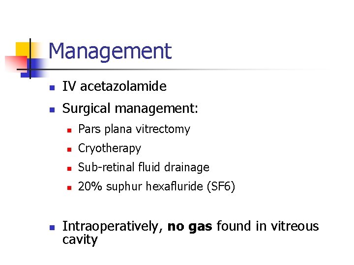 Management n IV acetazolamide n Surgical management: n n Pars plana vitrectomy n Cryotherapy