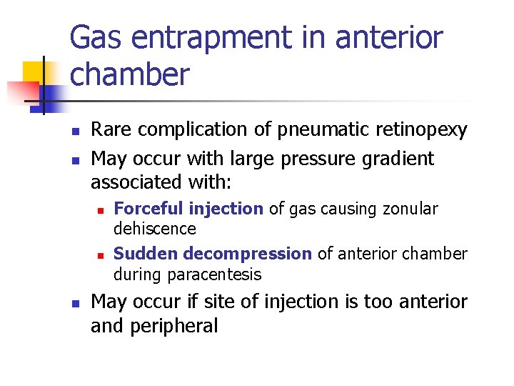 Gas entrapment in anterior chamber n n Rare complication of pneumatic retinopexy May occur