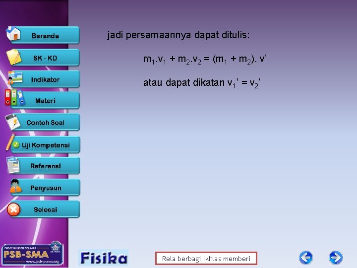 jadi persamaannya dapat ditulis: m 1. v 1 + m 2. v 2 =