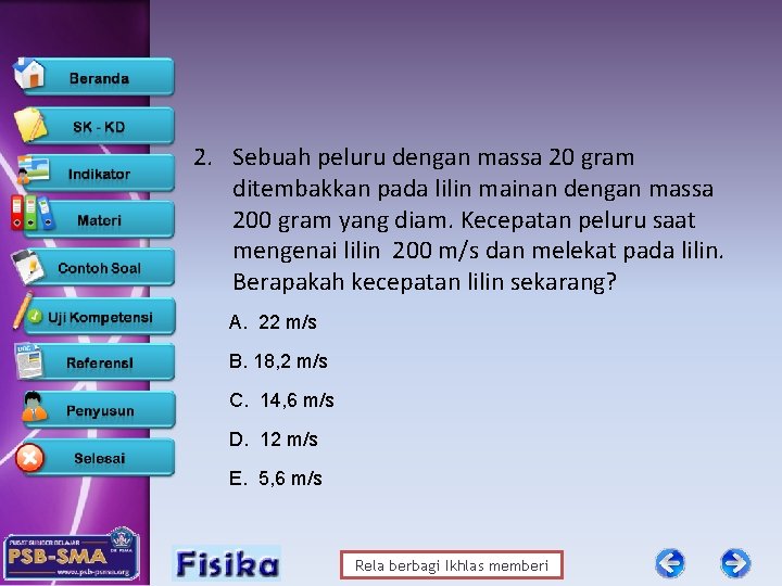 2. Sebuah peluru dengan massa 20 gram ditembakkan pada lilin mainan dengan massa 200