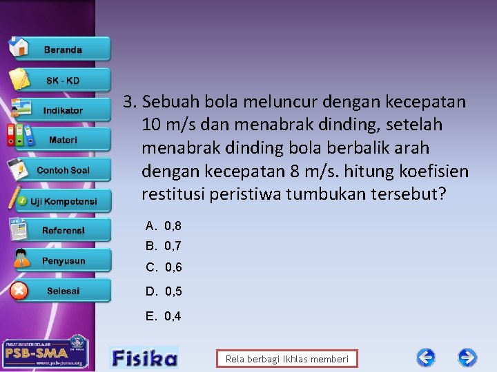 3. Sebuah bola meluncur dengan kecepatan 10 m/s dan menabrak dinding, setelah menabrak dinding