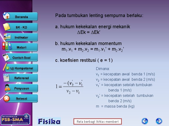 Pada tumbukan lenting sempurna berlaku: a. hukum kekekalan energi mekanik ∆Ek = ∆Ek’ b.