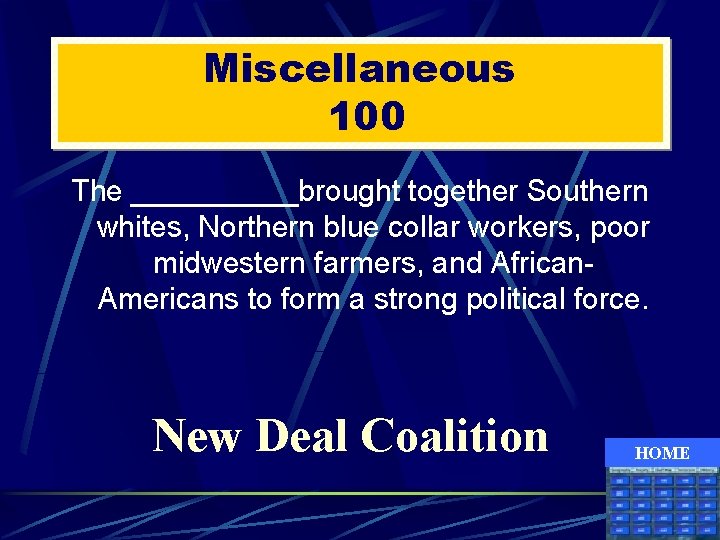 Miscellaneous 100 The _____brought together Southern whites, Northern blue collar workers, poor midwestern farmers,