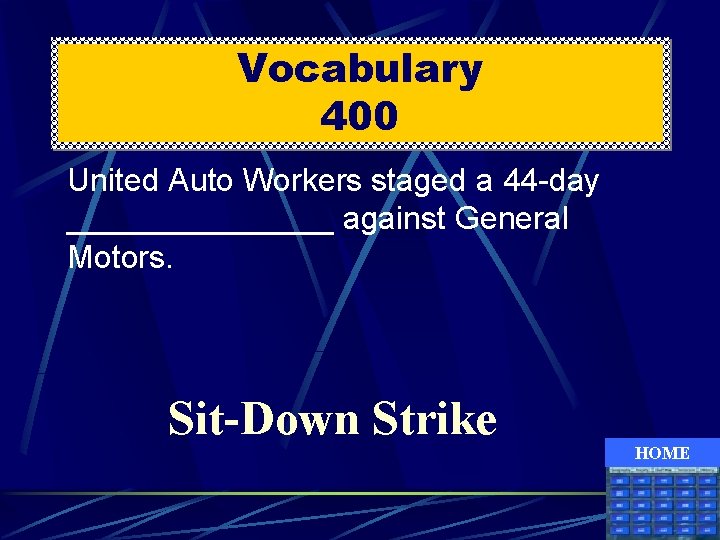 Vocabulary 400 United Auto Workers staged a 44 -day ________ against General Motors. Sit-Down
