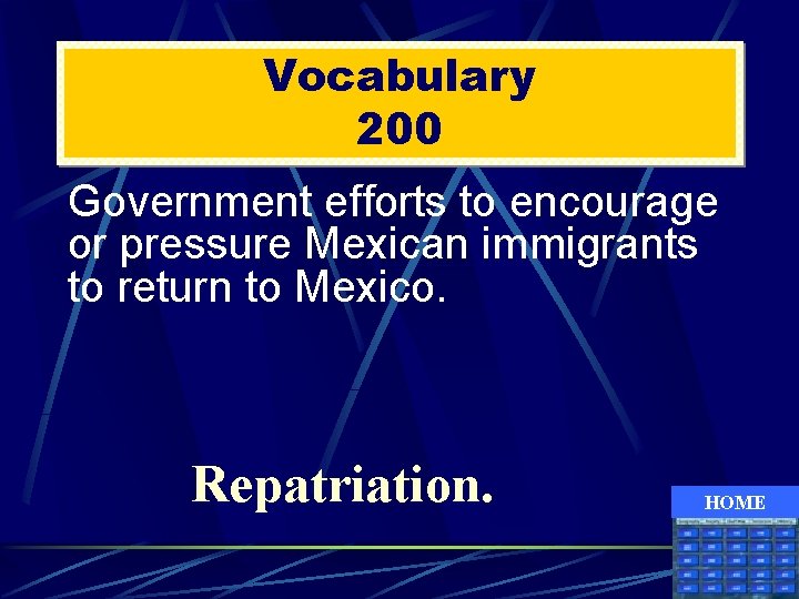 Vocabulary 200 Government efforts to encourage or pressure Mexican immigrants to return to Mexico.