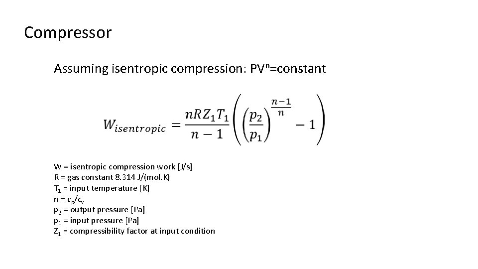 Compressor Assuming isentropic compression: PVn=constant W = isentropic compression work [J/s] R = gas