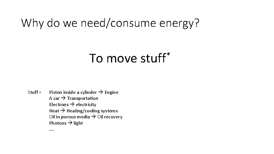 Why do we need/consume energy? To move stuff* Stuff = Piston inside a cylinder