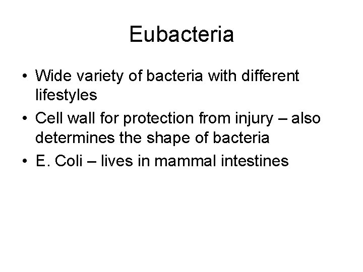 Eubacteria • Wide variety of bacteria with different lifestyles • Cell wall for protection