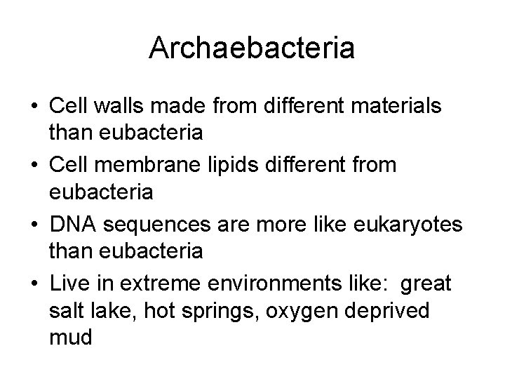 Archaebacteria • Cell walls made from different materials than eubacteria • Cell membrane lipids