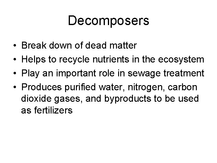 Decomposers • • Break down of dead matter Helps to recycle nutrients in the