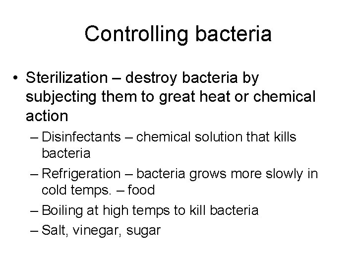 Controlling bacteria • Sterilization – destroy bacteria by subjecting them to great heat or