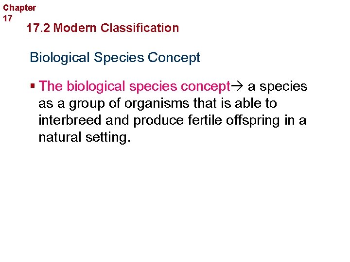 Chapter 17 Organizing Life’s Diversity 17. 2 Modern Classification Biological Species Concept § The