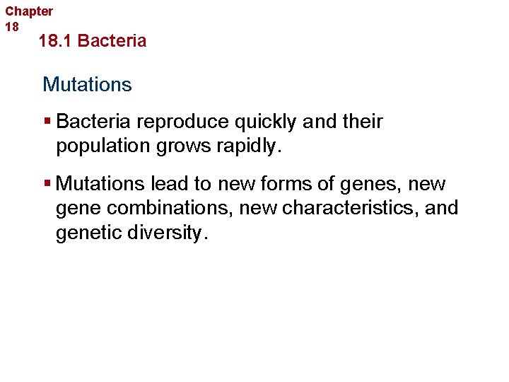 Chapter 18 Bacteria and Viruses 18. 1 Bacteria Mutations § Bacteria reproduce quickly and