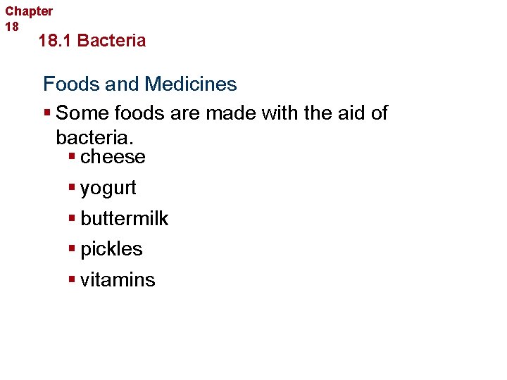 Chapter 18 Bacteria and Viruses 18. 1 Bacteria Foods and Medicines § Some foods
