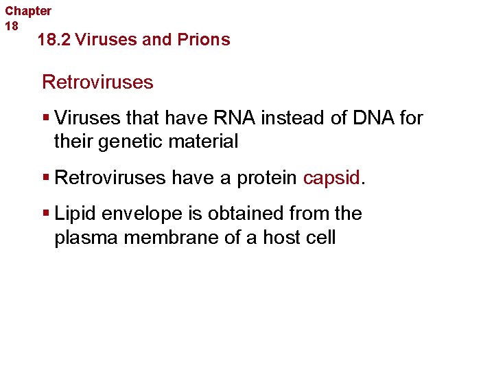 Chapter 18 Bacteria and Viruses 18. 2 Viruses and Prions Retroviruses § Viruses that