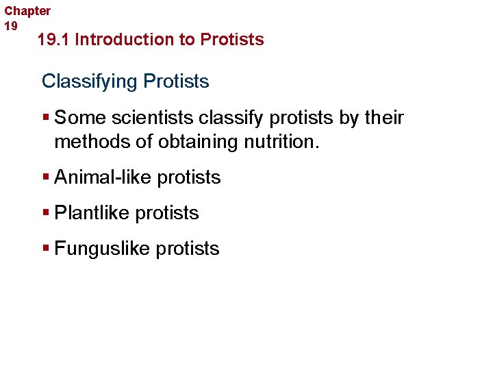 Chapter 19 Protists 19. 1 Introduction to Protists Classifying Protists § Some scientists classify