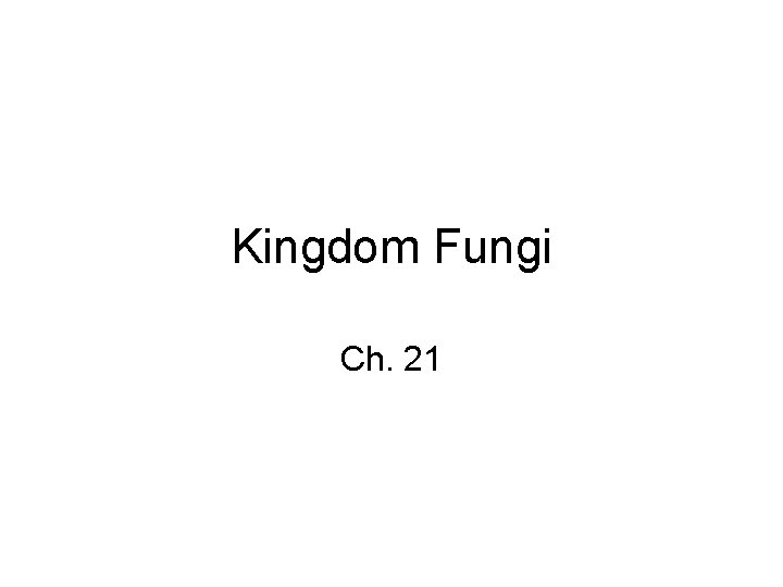 Kingdom Fungi Ch. 21 