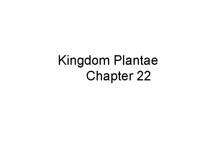 Kingdom Plantae Chapter 22 