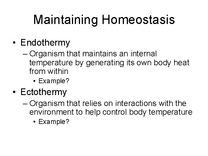 Maintaining Homeostasis • Endothermy – Organism that maintains an internal temperature by generating its