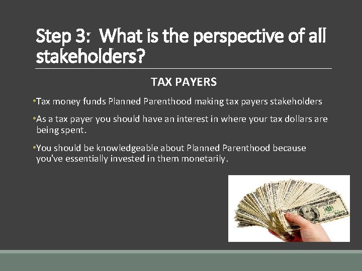 Step 3: What is the perspective of all stakeholders? TAX PAYERS • Tax money