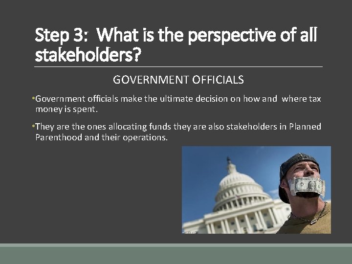 Step 3: What is the perspective of all stakeholders? GOVERNMENT OFFICIALS • Government officials