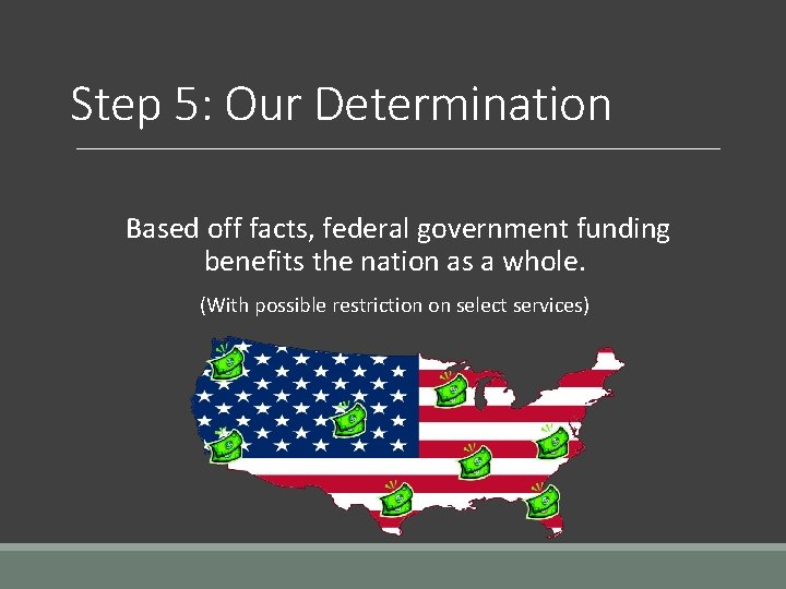 Step 5: Our Determination Based off facts, federal government funding benefits the nation as