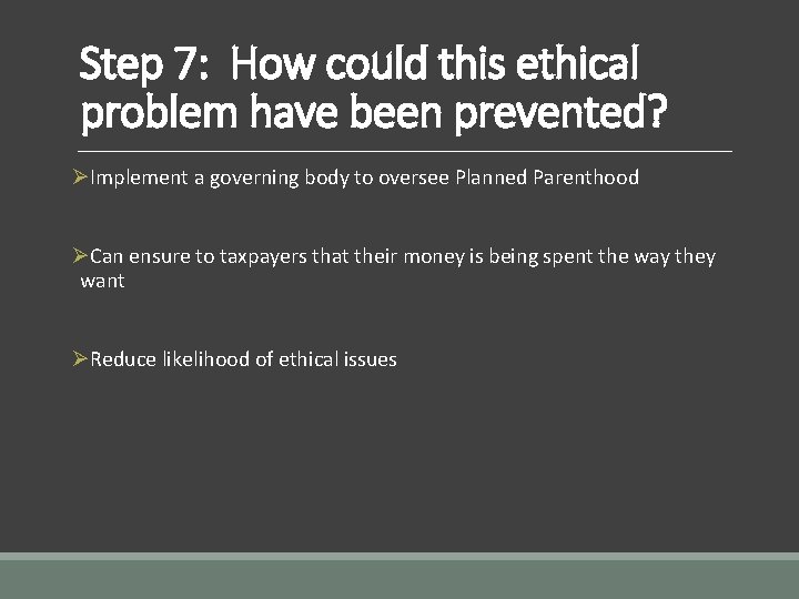 Step 7: How could this ethical problem have been prevented? ØImplement a governing body