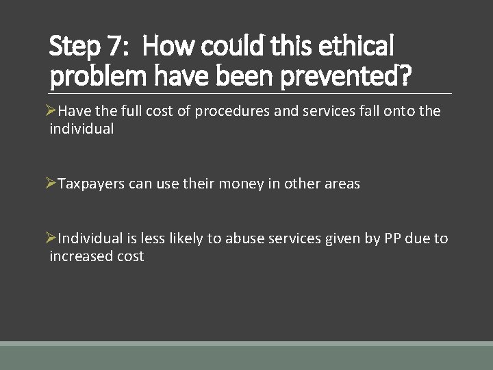 Step 7: How could this ethical problem have been prevented? ØHave the full cost