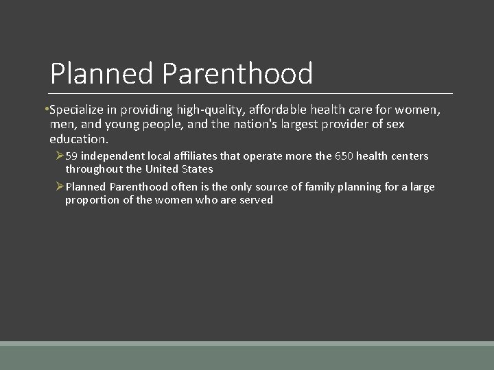 Planned Parenthood • Specialize in providing high-quality, affordable health care for women, and young